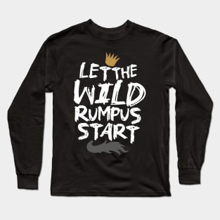 Let the Wild Rumpus Start Long Sleeve T-Shirt